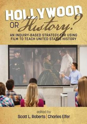 Hollywood Or History: An Inquiry-Based Strategy For Using Film To Teach United States History (Na)