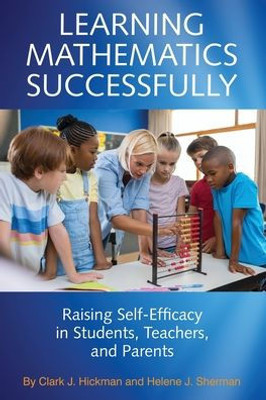 Learning Mathematics Successfully: Raising Self-Efficacy In Students, Teachers And Parents (Na)
