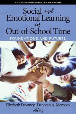 Social And Emotional Learning In Out-Of-School Time: Foundations And Futures (Current Issues In Out-Of-School Time)