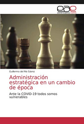 Administración estratégica en un cambio de época: Ante la COVID‑19 todos somos vulnerables (Spanish Edition)