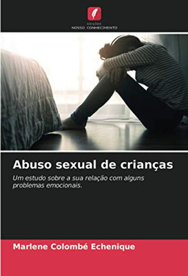 Abuso sexual de crianças: Um estudo sobre a sua relação com alguns problemas emocionais. (Portuguese Edition)