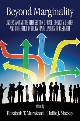 Beyond Marginality: Understanding The Intersection Of Race, Ethnicity, Gender And Difference In Educational Leadership Research