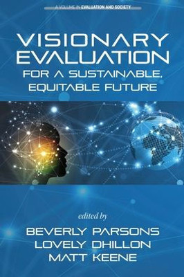 Visionary Evaluation For A Sustainable, Equitable Future (Evaluation And Society)