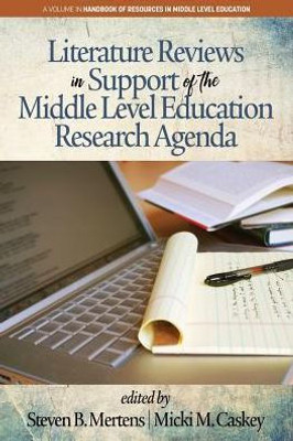 Literature Reviews In Support Of The Middle Level Education Research Agenda (The Handbook Of Resources In Middle Level Education)