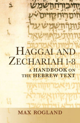 Haggai And Zechariah 1-8: A Handbook On The Hebrew Text (Baylor Handbook On The Hebrew Bible)