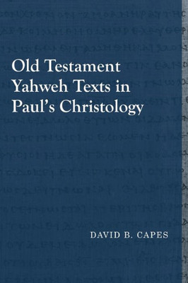 Old Testament Yahweh Texts In Paul's Christology (Library Of Early Christology)