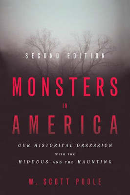 Monsters In America: Our Historical Obsession With The Hideous And The Haunting