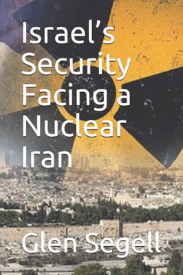 Israel's Security Facing A Nuclear Iran