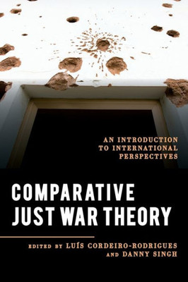 Comparative Just War Theory (Explorations In Contemporary Social-Political Philosophy)