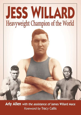 Jess Willard: Heavyweight Champion Of The World (1915-1919)