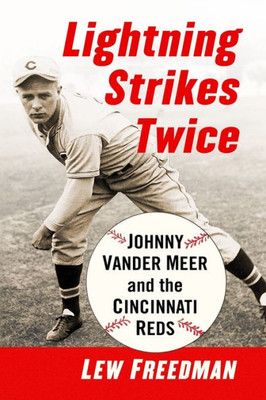 Lightning Strikes Twice: Johnny Vander Meer And The Cincinnati Reds