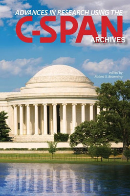 Advances In Research Using The C-Span Archives (The Year In C-Span Archives Research)