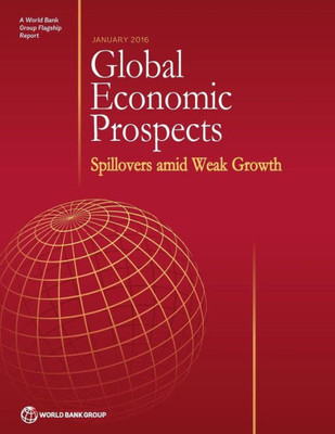 Global Economic Prospects, January 2016: Spillovers Amid Weak Growth