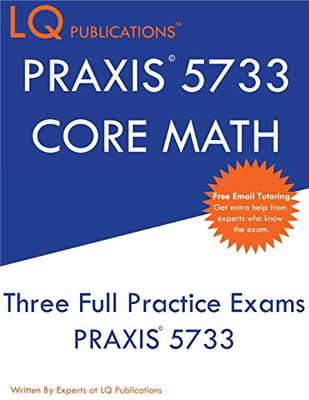 PRAXIS 5733 CORE Math: Three Full Practice Exam - Updated Exam Questions - Free Online Tutoring
