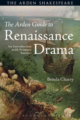 The Arden Guide To Renaissance Drama: An Introduction With Primary Sources (Arden Shakespeare)