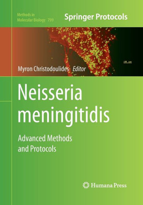 Neisseria Meningitidis: Advanced Methods And Protocols (Methods In Molecular Biology, 799)