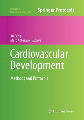 Cardiovascular Development: Methods And Protocols (Methods In Molecular Biology, 843)