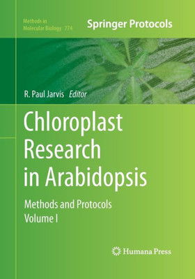 Chloroplast Research In Arabidopsis: Methods And Protocols, Volume I (Methods In Molecular Biology, 774)
