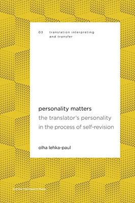 Personality Matters: The Translator's Personality in the Process of Self-Revision (Translation, Interpreting and Transfer)