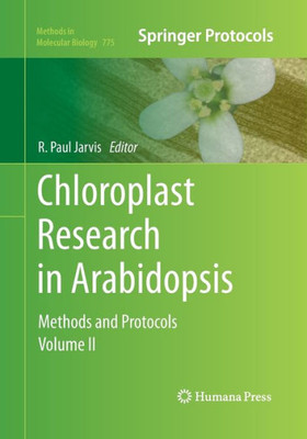 Chloroplast Research In Arabidopsis: Methods And Protocols, Volume Ii (Methods In Molecular Biology, 775)
