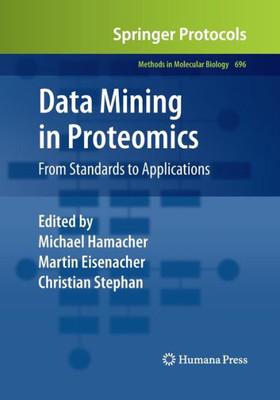 Data Mining In Proteomics: From Standards To Applications (Methods In Molecular Biology, 696)