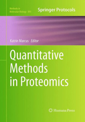 Quantitative Methods In Proteomics (Methods In Molecular Biology, 893)
