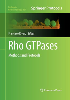 Rho Gtpases: Methods And Protocols (Methods In Molecular Biology, 827)