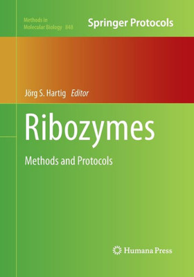 Ribozymes: Methods And Protocols (Methods In Molecular Biology, 848)