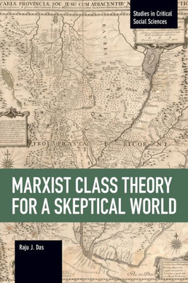 Marxist Class Theory For A Skeptical World (Studies In Critical Social Sciences, 103)