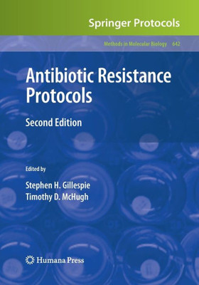 Antibiotic Resistance Protocols: Second Edition (Methods In Molecular Biology, 642)