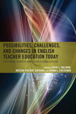 Possibilities, Challenges, And Changes In English Teacher Education Today: Exploring Identity And Professionalization