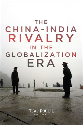 The China-India Rivalry In The Globalization Era (South Asia In World Affairs)