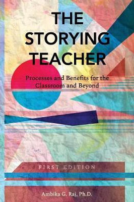 The Storying Teacher: Processes And Benefits For The Classroom And Beyond