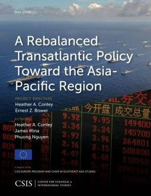 A Rebalanced Transatlantic Policy Toward The Asia-Pacific Region (Csis Reports)
