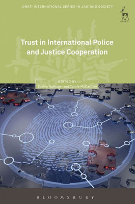Trust In International Police And Justice Cooperation (Onati International Series In Law And Society)