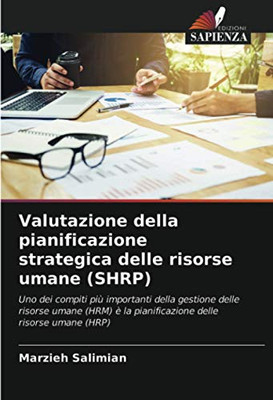Valutazione della pianificazione strategica delle risorse umane (SHRP): Uno dei compiti più importanti della gestione delle risorse umane (HRM) è la ... delle risorse umane (HRP) (Italian Edition)
