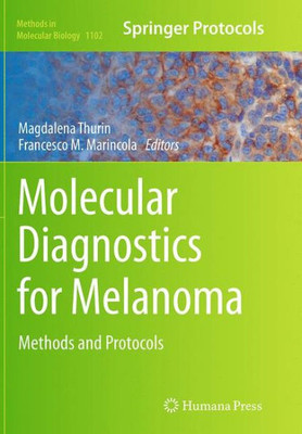Molecular Diagnostics For Melanoma: Methods And Protocols (Methods In Molecular Biology, 1102)