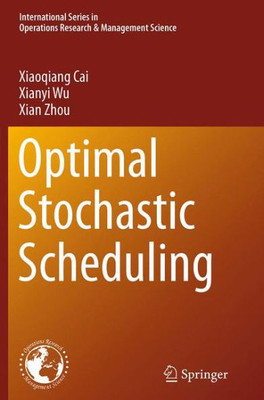 Optimal Stochastic Scheduling (International Series In Operations Research & Management Science, 207)