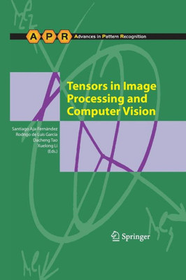 Tensors In Image Processing And Computer Vision (Advances In Computer Vision And Pattern Recognition)