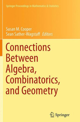 Connections Between Algebra, Combinatorics, And Geometry (Springer Proceedings In Mathematics & Statistics, 76)