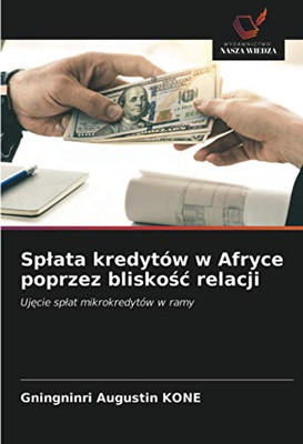 Spłata kredytów w Afryce poprzez bliskość relacji: Ujęcie spłat mikrokredytów w ramy (Polish Edition)