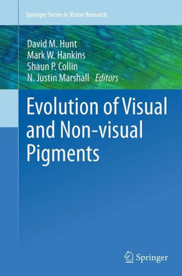 Evolution Of Visual And Non-Visual Pigments (Springer Series In Vision Research, 4)