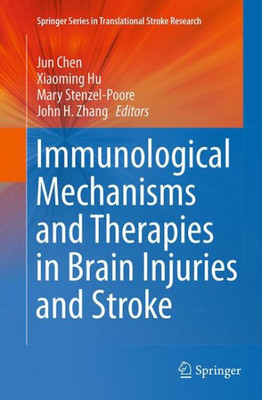 Immunological Mechanisms And Therapies In Brain Injuries And Stroke (Springer Series In Translational Stroke Research, 6)