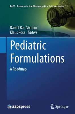 Pediatric Formulations: A Roadmap (Aaps Advances In The Pharmaceutical Sciences Series, 11)