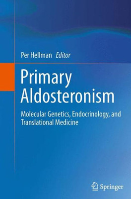 Primary Aldosteronism: Molecular Genetics, Endocrinology, And Translational Medicine