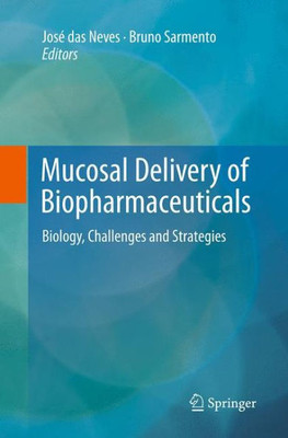 Mucosal Delivery Of Biopharmaceuticals: Biology, Challenges And Strategies