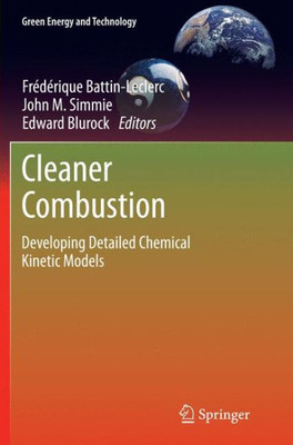 Cleaner Combustion: Developing Detailed Chemical Kinetic Models (Green Energy And Technology)