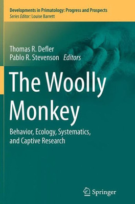 The Woolly Monkey: Behavior, Ecology, Systematics, And Captive Research (Developments In Primatology: Progress And Prospects)