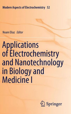 Applications Of Electrochemistry And Nanotechnology In Biology And Medicine I (Modern Aspects Of Electrochemistry, 52)
