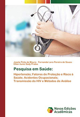 Pesquisa em Saúde:: Hipertensão; Fatores de Proteção e Risco à Saúde; Acidentes Ocupacionais; Transmissão do HIV e Métodos de Análise (Portuguese Edition)